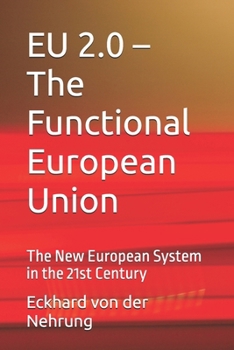 EU 2.0 – The Functional European Union: The New European System in the 21st Century (German Edition)