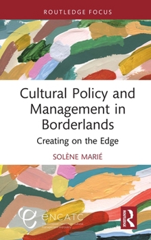 Paperback Cultural Policy and Management in Borderlands: Creating on the Edge Book
