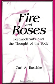 Paperback Fire and Roses: Postmodernity and the Thought of the Body Book
