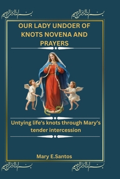 Paperback Our Lady Undoer of Knots Novena and Prayers: Untying life's knots through Mary's tender intercession Book
