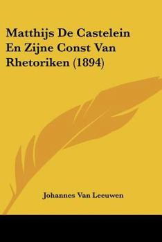 Paperback Matthijs de Castelein En Zijne Const Van Rhetoriken (1894) [Chinese] Book