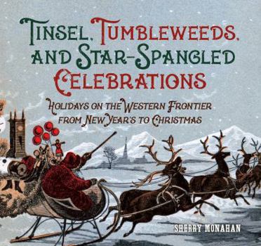 Paperback Tinsel, Tumbleweeds, and Star-Spangled Celebrations: Holidays on the Western Frontier from New Year's to Christmas Book