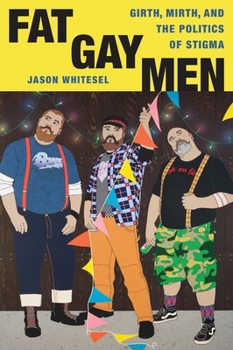 Paperback Fat Gay Men: Girth, Mirth, and the Politics of Stigma Book