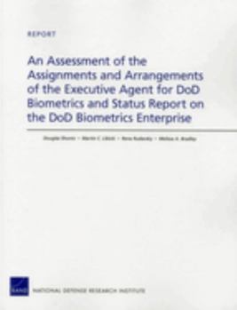 Paperback An Assessment of the Assignments and Arrangements of the Executive Agent for DoD Biometrics and Status Report on the DoD Biometrics Enterprise Book