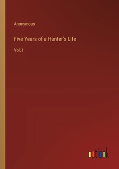Paperback Five Years of a Hunter's Life: Vol. I Book