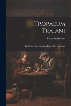 Paperback Tropaeum Traiani: Ein Beitrag Zur Kunstgeschichte Der Kaiserzeit [German] Book