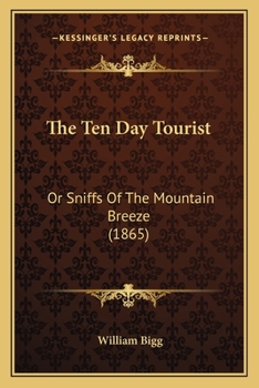 The Ten Day Tourist: Or Sniffs Of The Mountain Breeze
