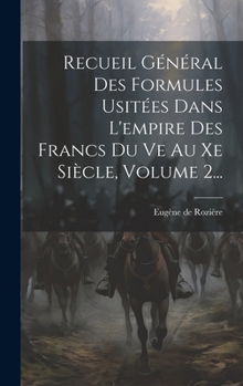 Hardcover Recueil Général Des Formules Usitées Dans L'empire Des Francs Du Ve Au Xe Siècle, Volume 2... [French] Book
