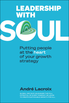 Paperback Leadership with Soul: Putting People at the Heart of Your Growth Strategy Book