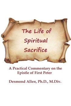 Paperback The Life of Spiritual Sacrifice: Practical Commentary on the Epistle of First Peter Book