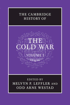 The Cambridge History of the Cold War, Volume I: Origins - Book #1 of the Cambridge History of the Cold War