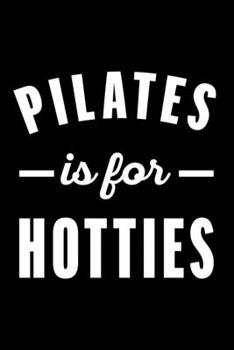 Pilates Is for Hotties: Dot Grid Journal, Diary, Notebook, 6x9 inches with 120 Pages.