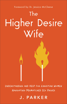 Paperback The Higher Desire Wife: Understanding and Help for Christian Women Navigating Mismatched Sex Drives Book