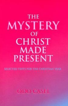 The Mystery of Christ Made Present: Selected Texts for the Christian Year