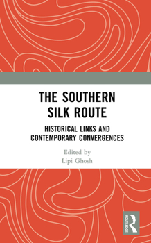 Paperback The Southern Silk Route: Historical Links and Contemporary Convergences Book
