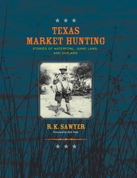 Paperback Texas Market Hunting: Stories of Waterfowl, Game Laws, and Outlaws Book