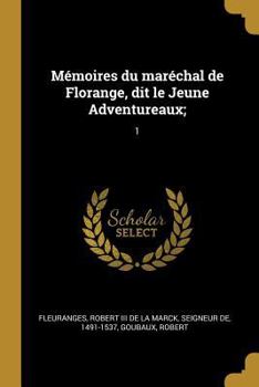 Paperback Mémoires du maréchal de Florange, dit le Jeune Adventureaux;: 1 [French] Book