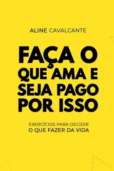 Paperback Faça o que ama e seja pago por isso: Exercícios para decidir o que fazer da vida [Portuguese] Book