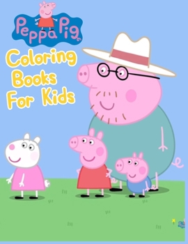 Peppa Pig Coloring Books For Kids: Peppa Pig Coloring Books For Kids, Peppa Pig Coloring Book, Peppa Pig Coloring Books For Kids Ages 2-4. 25 Pages - 8.5" x 11"