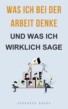 Paperback Was ich bei der Arbeit denke - und was ich wirklich sage [German] Book