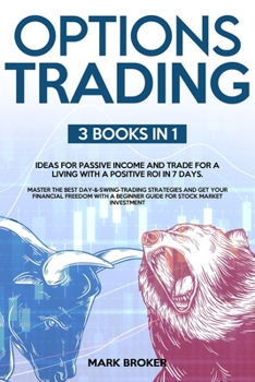 Paperback Options Trading: 3 BOOKS in 1: Ideas for passive income and trade for a living with positive ROI in 7 days. Master the best day and swi Book