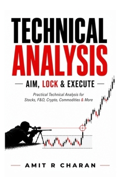 Paperback Technical Analysis: AIM, LOCK and EXECUTE: Practical Technical Analysis for Stocks, Futures and Options, Crypto, Commodities and More Book