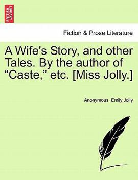 Paperback A Wife's Story, and Other Tales. by the Author of "Caste," Etc. [Miss Jolly.] Book