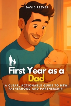 Paperback First Year as a Dad: A Clear, Actionable Guide to New Fatherhood and Partnership Book