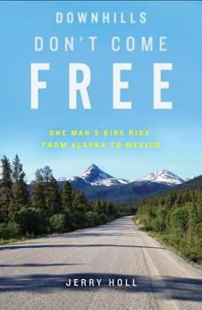 Paperback Downhills Don't Come Free: One Man's Bike Ride from Alaska to Mexico Book