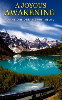 A Joyous Awakening: To The One Great SPIRIT In All