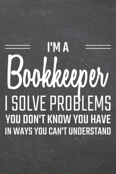 Paperback I'm a Bookkeeper I Solve Problems You Don't Know You Have: Bookkeeper Dot Grid Notebook, Planner or Journal - 110 Dotted Pages - Office Equipment, Sup Book