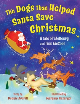 Paperback The Dogs That Helped Santa Save Christmas: A Tale of McHenry and Finn McCool Book