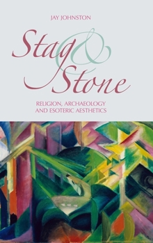 Hardcover Stag and Stone: Religion, Archaeology and Esoteric Aesthetics Book