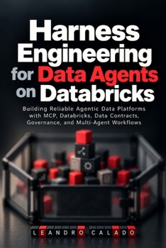 Harness Engineering for Data Agents on Databricks: Building Reliable Agentic Data Platforms with MCP, Databricks, Data Contracts, Governance, and Multi-Agent Workflows (AI Agents & MCP Series)