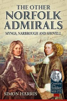 Hardcover The Other Norfolk Admirals: Myngs, Narbrough and Shovell Book