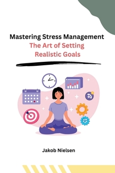 Paperback Mastering Stress Management: The Art of Setting Realistic Goals Book