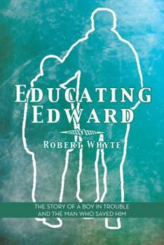 Paperback Educating Edward: The Story of a Boy in Trouble and the Man Who Saved Him Book