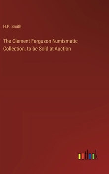 Hardcover The Clement Ferguson Numismatic Collection, to be Sold at Auction Book