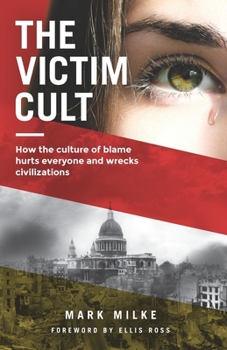 Paperback The Victim Cult: How the culture of blame hurts everyone and wrecks civilizations Book