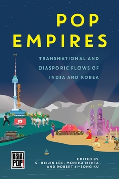 Pop Empires: Transnational and Diasporic Flows of India and Korea - Book  of the Asia Pop!