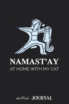 Dotted Journal: Namast'ay Yoga Woman with cat at home Meditation  • Dotted Grid Notebook Journal & Notebook 120 pages| Blank Bullet Sketching & Writing Book (6"x9") | Great small gift for friends