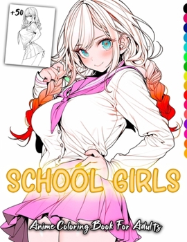 Paperback School Girls Anime coloring book for Adults: Beautiful sexy anime school girls with hot uniform, perfect for fans of school life anime for teens and a Book