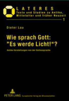 Wie Sprach Gott: Es Werde Licht!?: Antike Vorstellungen Von Der Gottessprache
