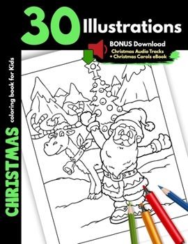 Christmas Coloring Book For Kids: 30 Christmas Illustrations For Children Toddler Boys and Girls Coloring Pages Printed On One Side, Safe For Markers Cartoon Santa Elves Snowman and Winter Animals