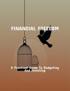 Paperback Financial Freedom: A Practical Guide To Budgeting And Investing Book