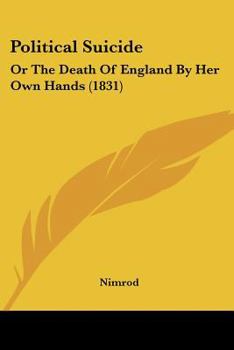 Paperback Political Suicide: Or The Death Of England By Her Own Hands (1831) Book