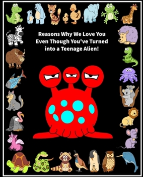 Paperback Reasons Why We Love You Even Though You've Turned into A Teenage Alien!: Fill in the Blank Love Book Gift for a Teenager (Red Alien) Book