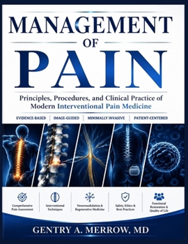 MANAGEMENT OF PAIN: Principles, Procedures, and Clinical Practice of Modern Interventional Pain Medicine