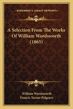 Paperback A Selection From The Works Of William Wordsworth (1865) Book