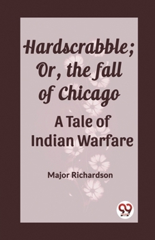 Paperback Hardscrabble; Or, the fall of Chicago A Tale of Indian Warfare Book